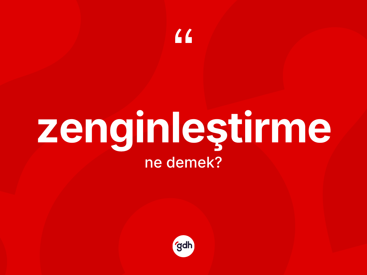 Zenginleştirme kelimesi ne anlama gelir? Zenginleştirme kelimesinin özellikleri nelerdir?