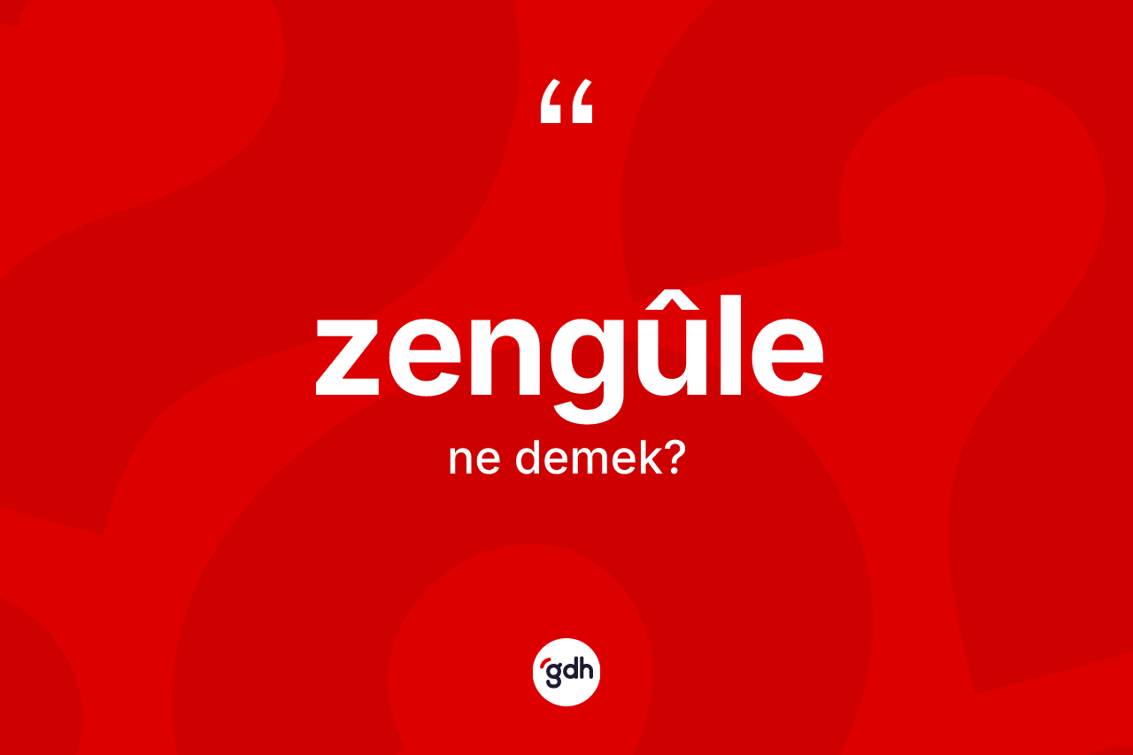 Zengûle ne demek? Zengûlenin halk arasındaki kullanımı nasıldır?