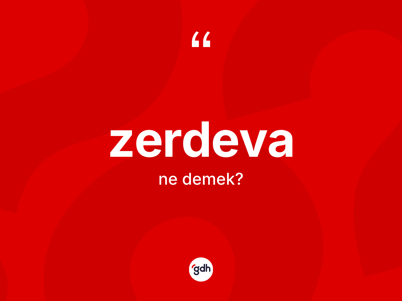 Zerdeva kelimesi ne demek? Zerdeva kelimesinin özellikleri nelerdir?