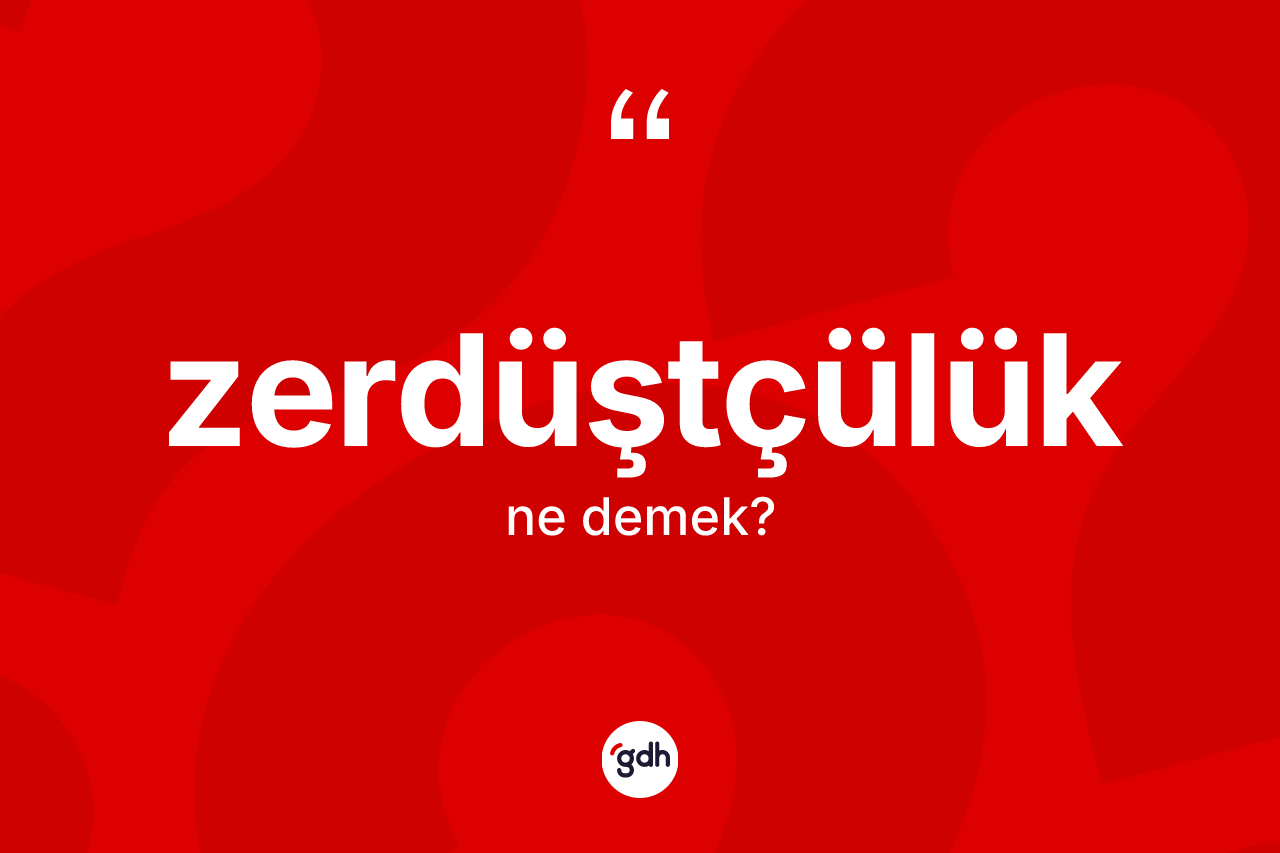 Zerdüştçülük kelimesi ne demek? Zerdüştçülük kelimesinin özellikleri nelerdir?