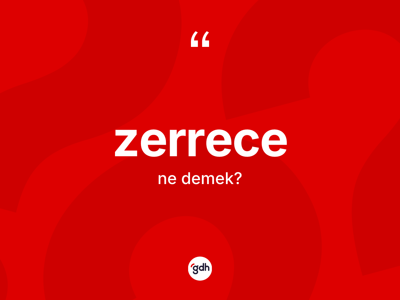 Zerrece kelimesinin sözlükteki tanımı nedir? Zerrece kelimesinin kaç farklı anlamı var?