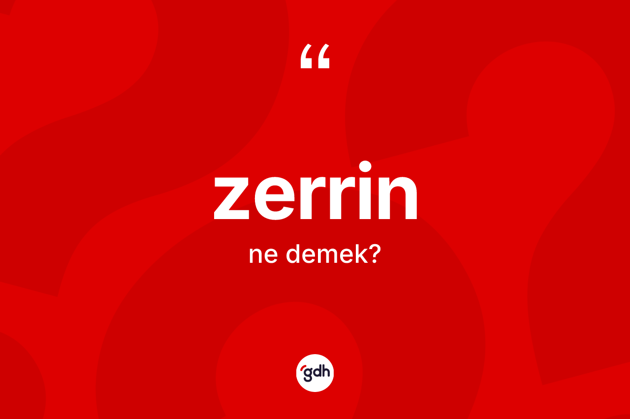 Zerrin ne anlama gelir? Zerrinin TDK'ya göre anlamı nedir?