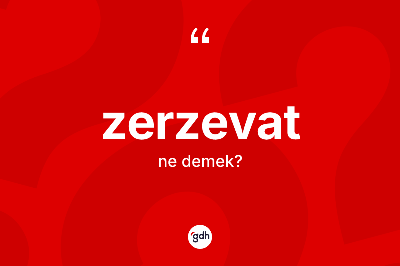 Zerzevat kelimesinin tanımı nedir? Zerzevat kelimesinin kaç farklı anlamı var?