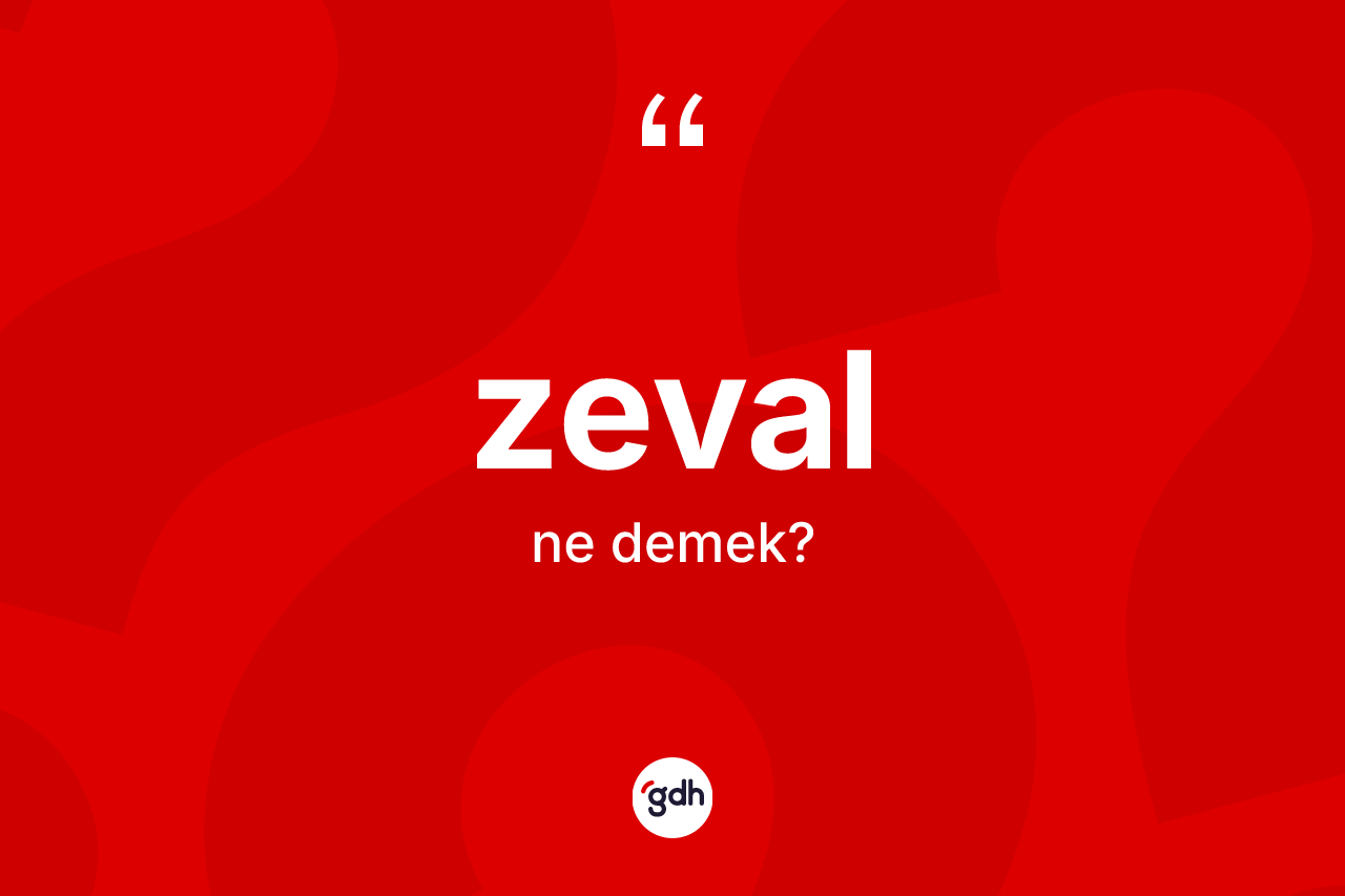 Zeval kelimesi ne anlama gelir? Zevalın halk arasındaki kullanımı nasıldır?