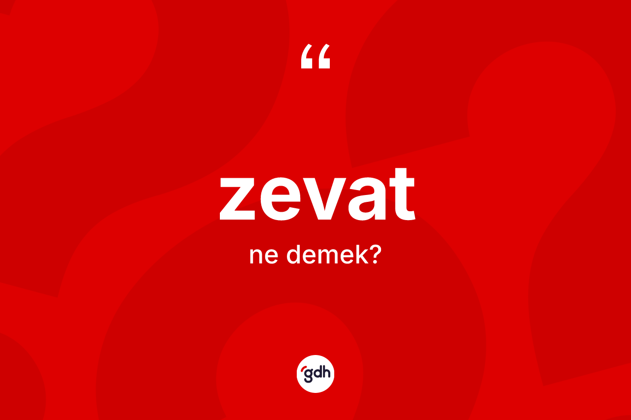 Zevat ne demek? Zevat kelimesinin TDK anlamı nedir?