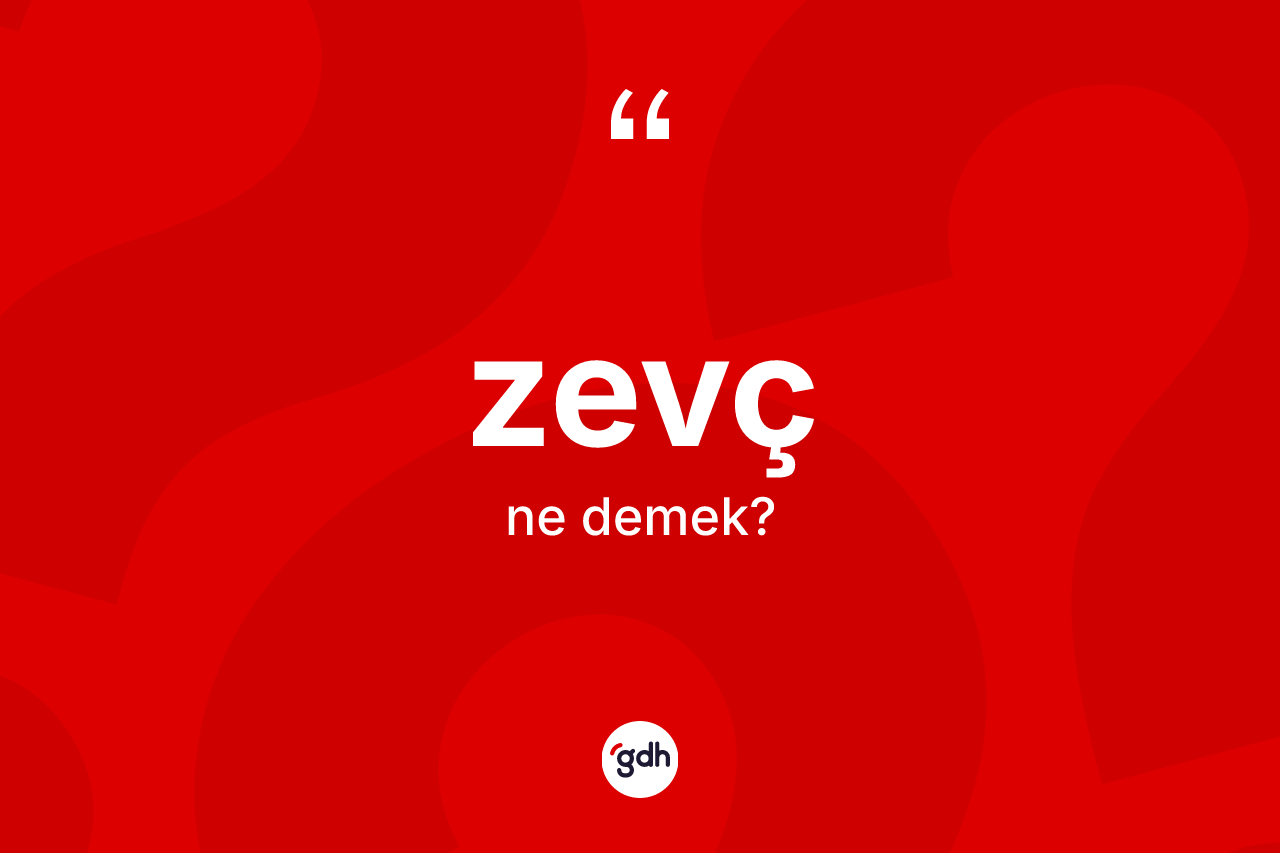 Zevç kelimesinin tanımı nedir? Zevcin kısaca tanımı nedir?