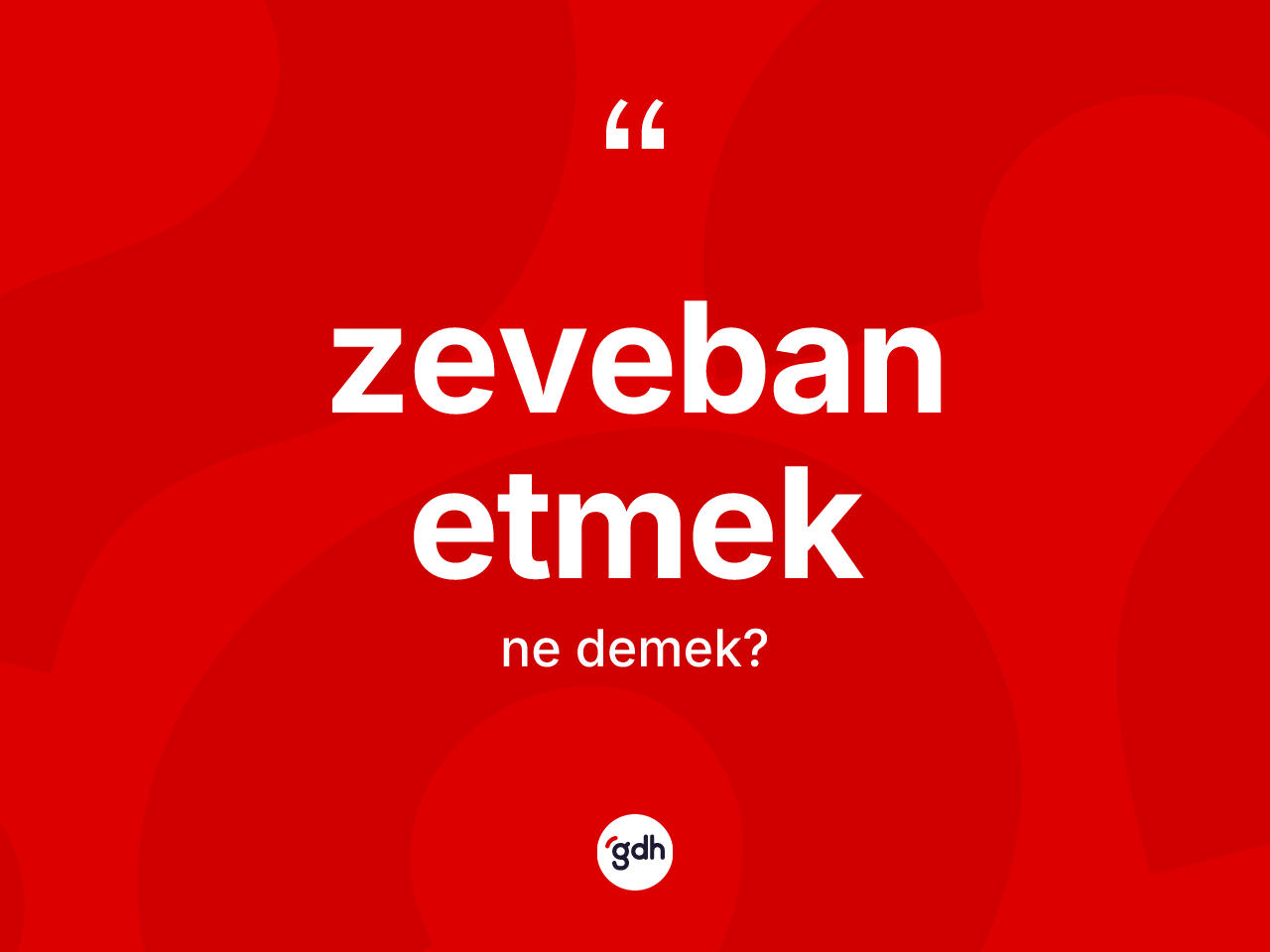 Zeveban etmek ifadesinin kısaca tanımı nedir? Zeveban etmek sözü nerede kullanılır?