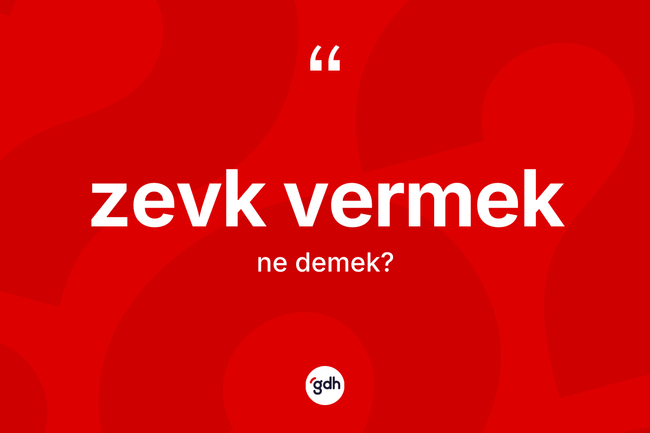 Zevk vermek ifadesinin anlamı nedir? Zevk vermek ifadesinin kaç farklı anlamı var?