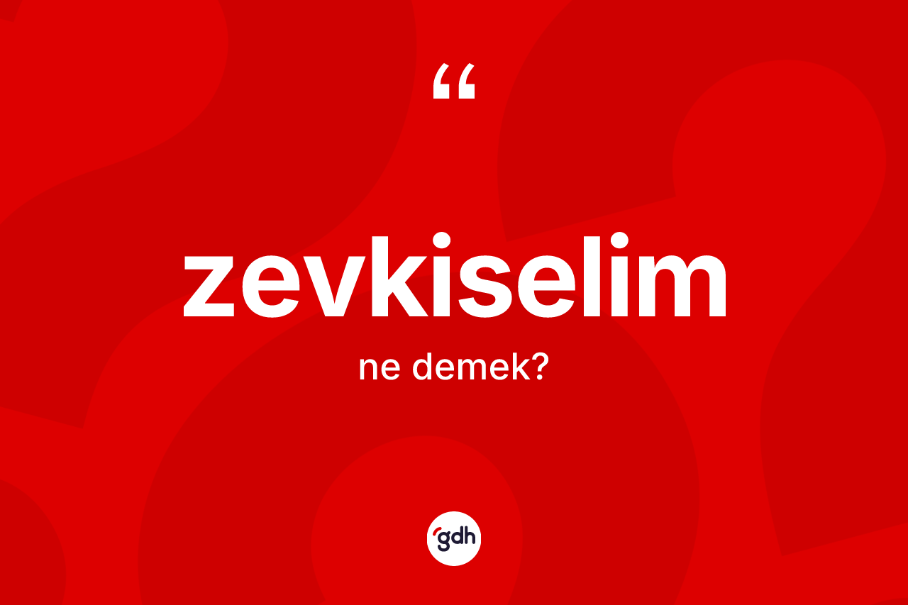 Zevkiselim kelimesinin sözlükteki tanımı nedir? Zevkiselimin kısaca tanımı nedir?