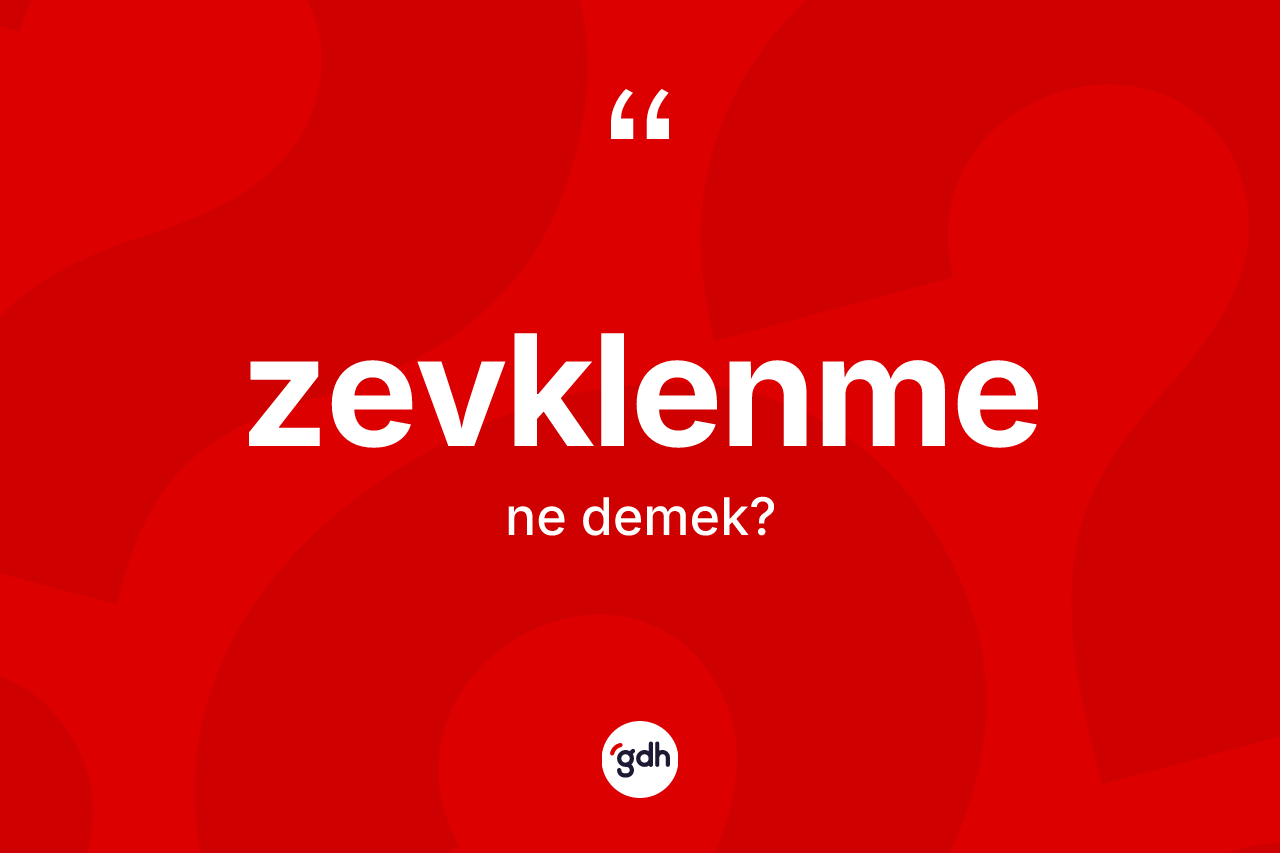 Zevklenme kelimesi ne anlama gelir? Zevklenmenin sözlükteki anlamı nedir?