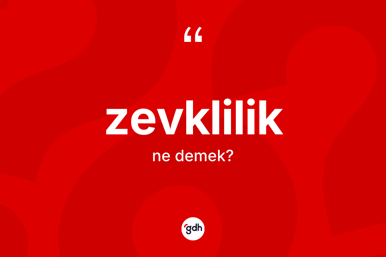 Zevklilik kelimesinin sözlükteki tanımı nedir? Zevkliliğin kısaca tanımı nedir?