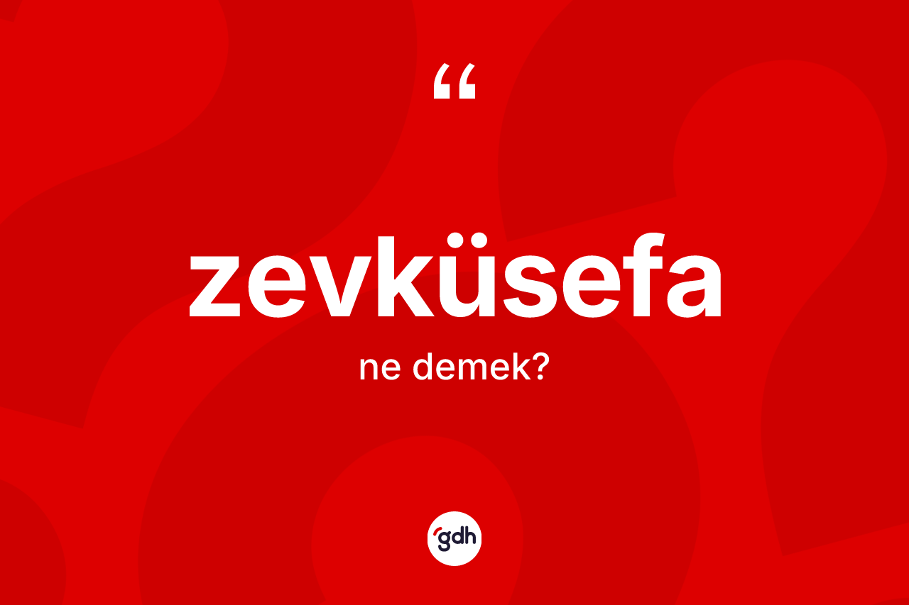 Zevküsefa kelimesinin tanımı nedir? Zevküsefanın TDK'ya göre anlamı nedir?