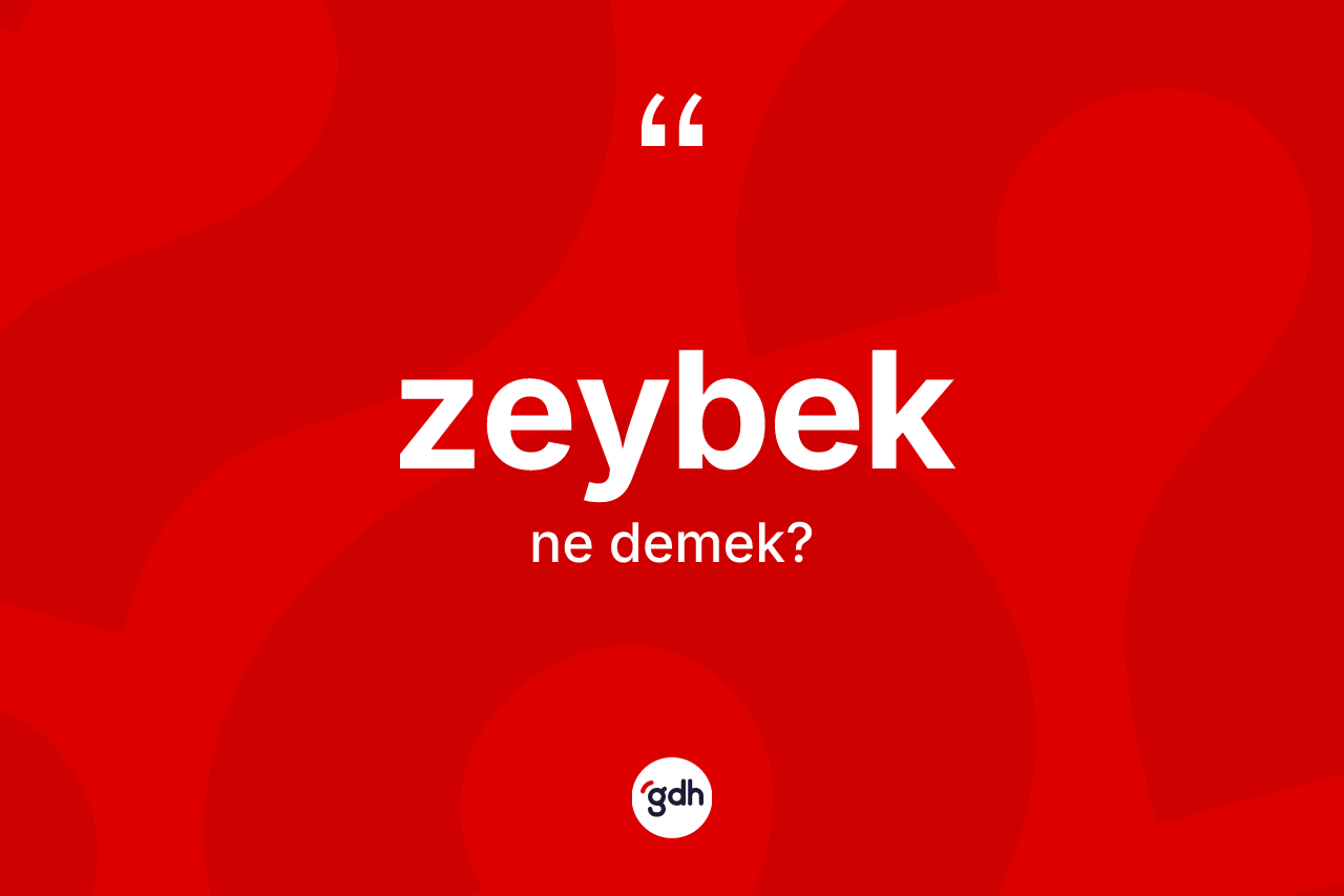 Zeybek kelimesinin sözlükteki tanımı nedir? Zeybeğin TDK'ya göre anlamı nedir?
