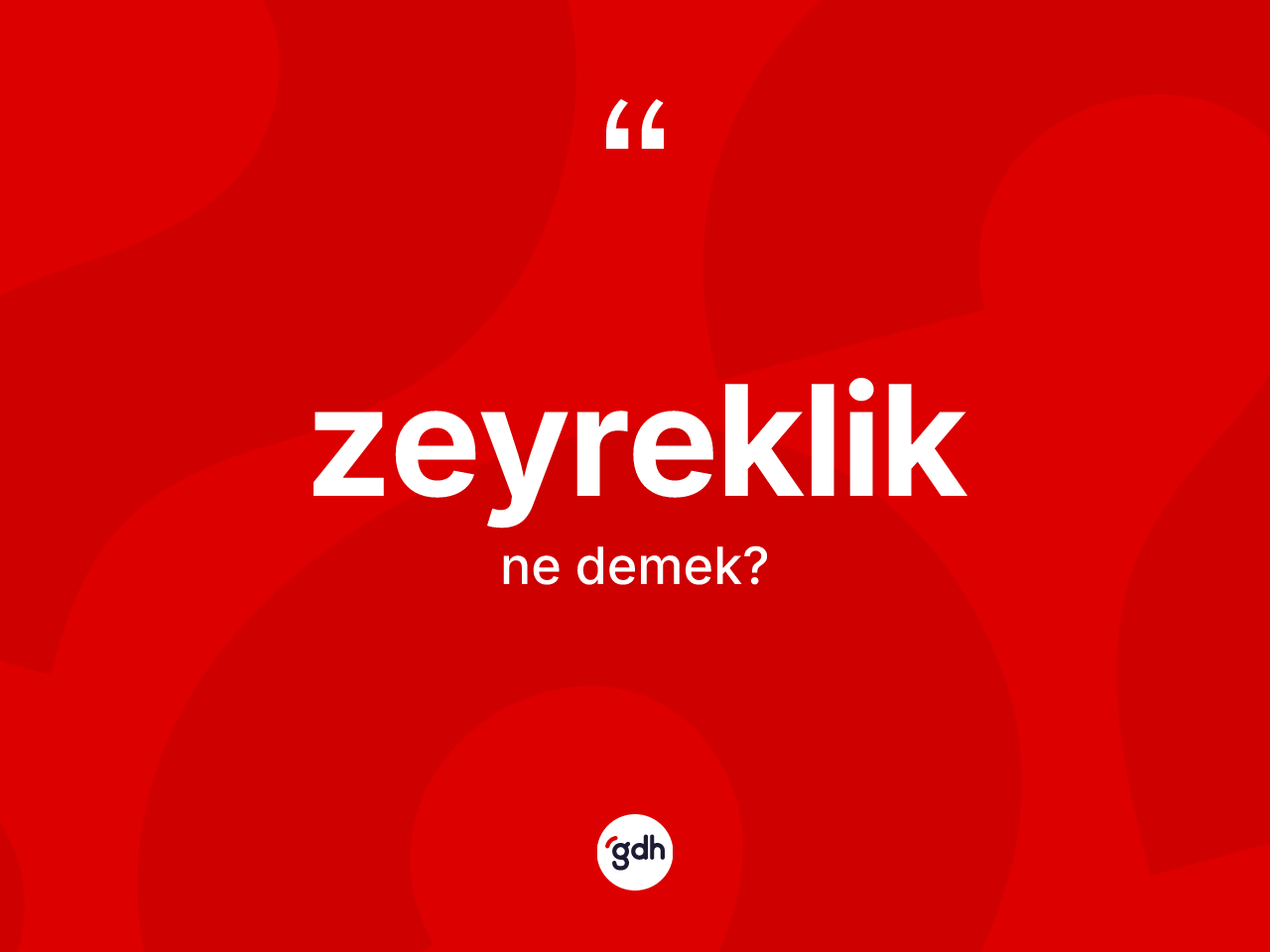 Zeyreklik kelimesinin sözlükteki tanımı nedir? Zeyreklik kelimesinin özellikleri nelerdir?