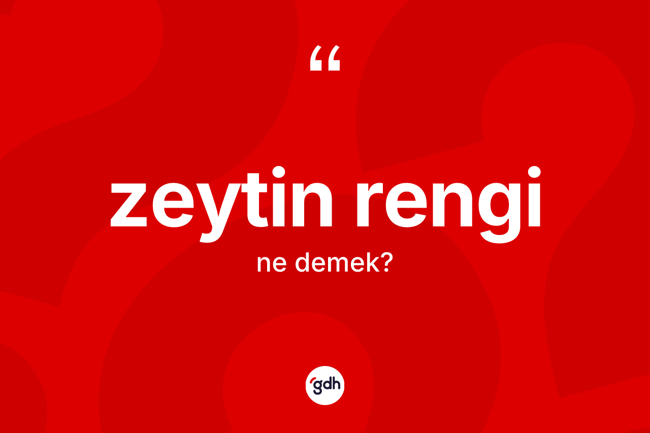Zeytin rengi kelimesi ne demek? Zeytin rengi kelimesinin TDK anlamı nedir?