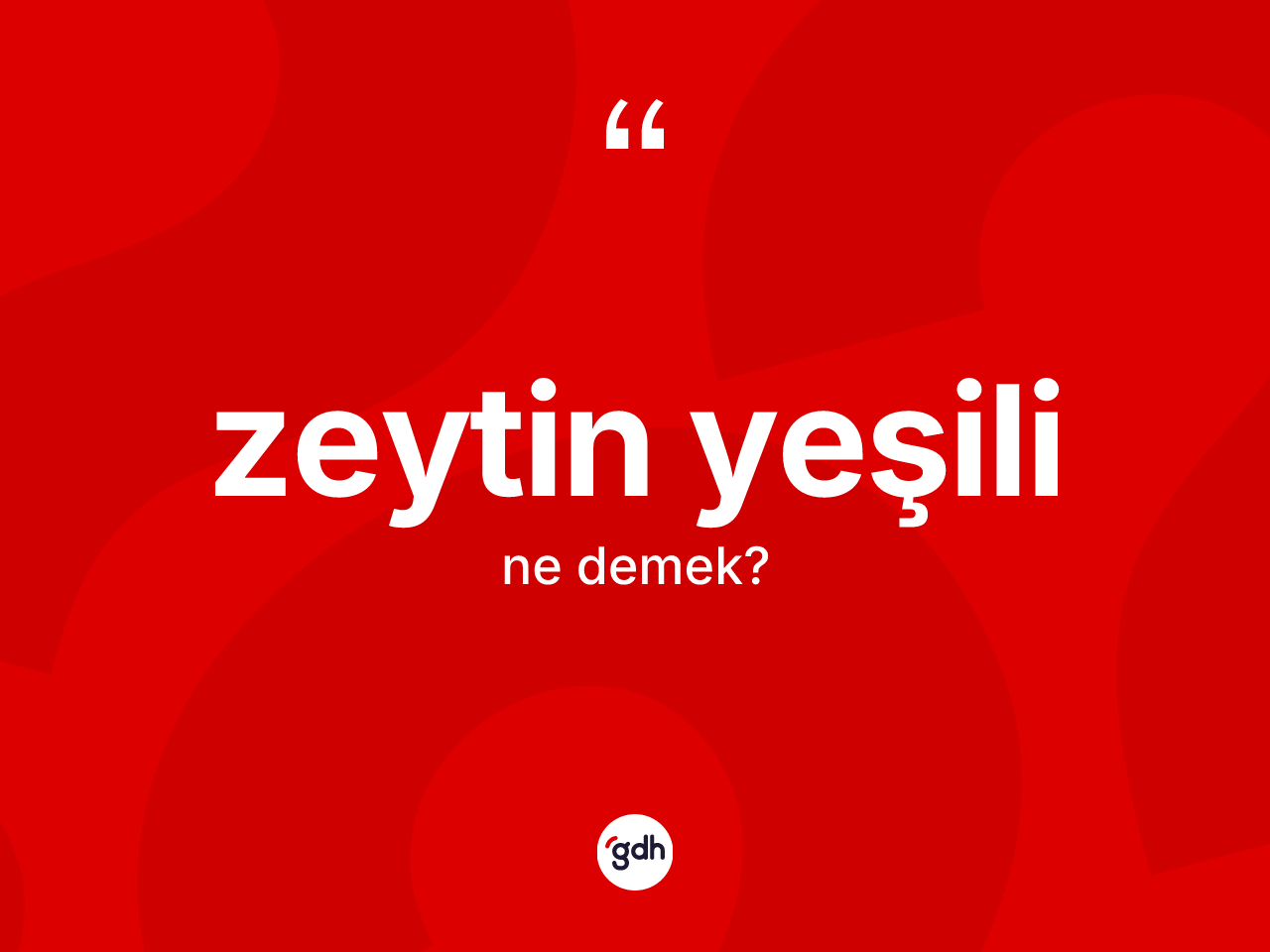 Zeytin yeşili kelimesinin anlamı nedir? Zeytin yeşilinin kısaca tanımı nedir?
