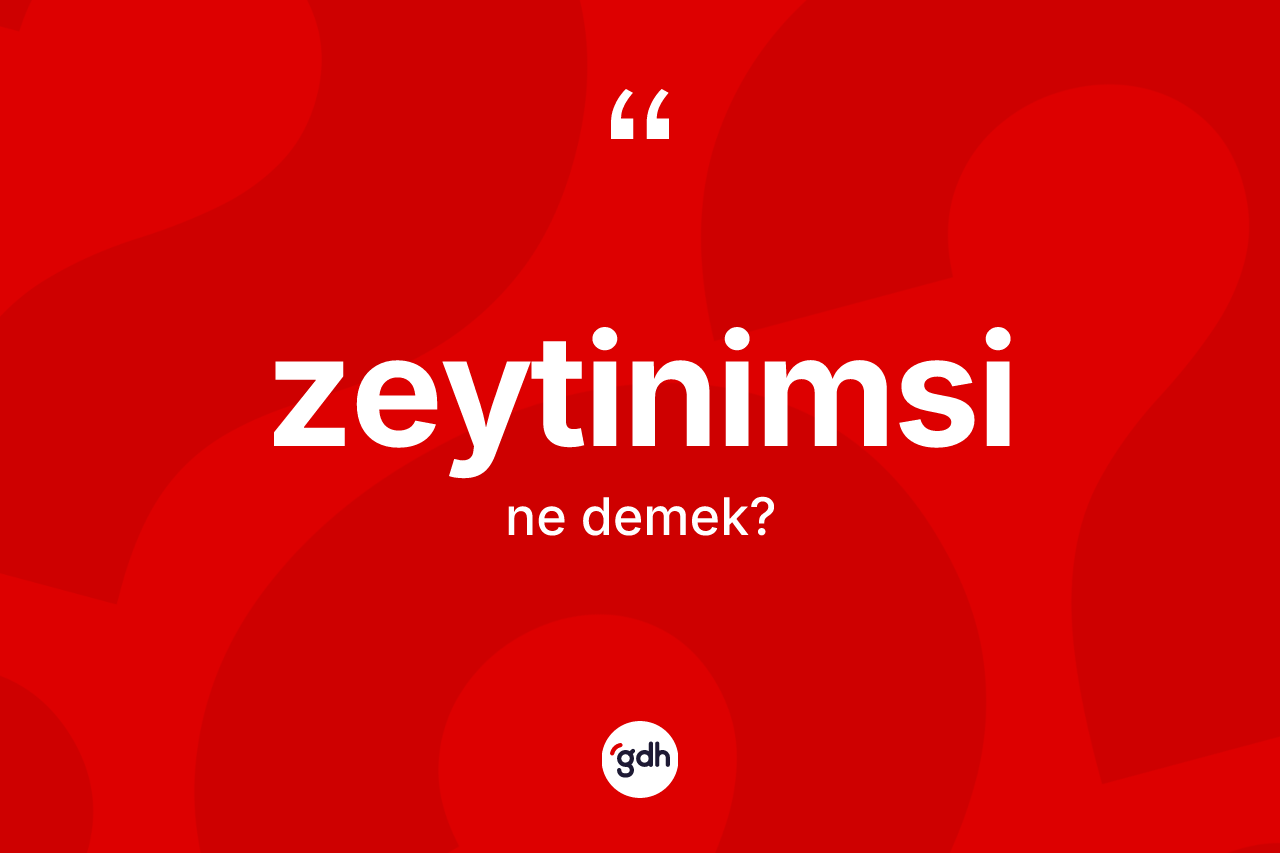 Zeytinimsi kelimesinin anlamı nedir? Zeytinimsi kelimesinin kaç farklı anlamı var?