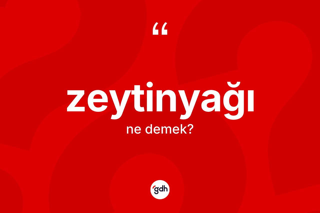 Zeytinyağı kelimesi nedir? Zeytinyağının TDK'ya göre anlamı nedir?