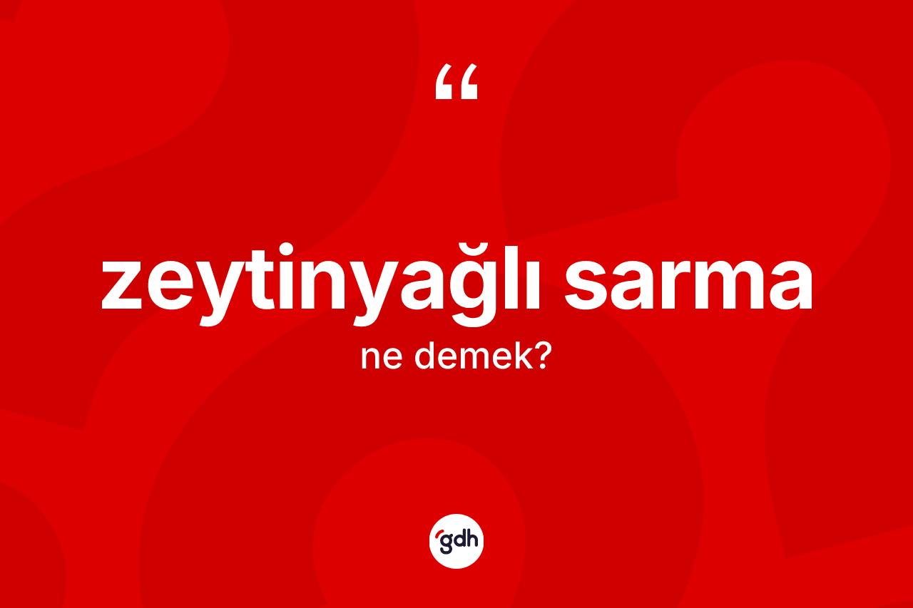 Zeytinyağlı sarma kelimesinin anlamı nedir? Zeytinyağlı sarma kelimesinin TDK anlamı nedir?