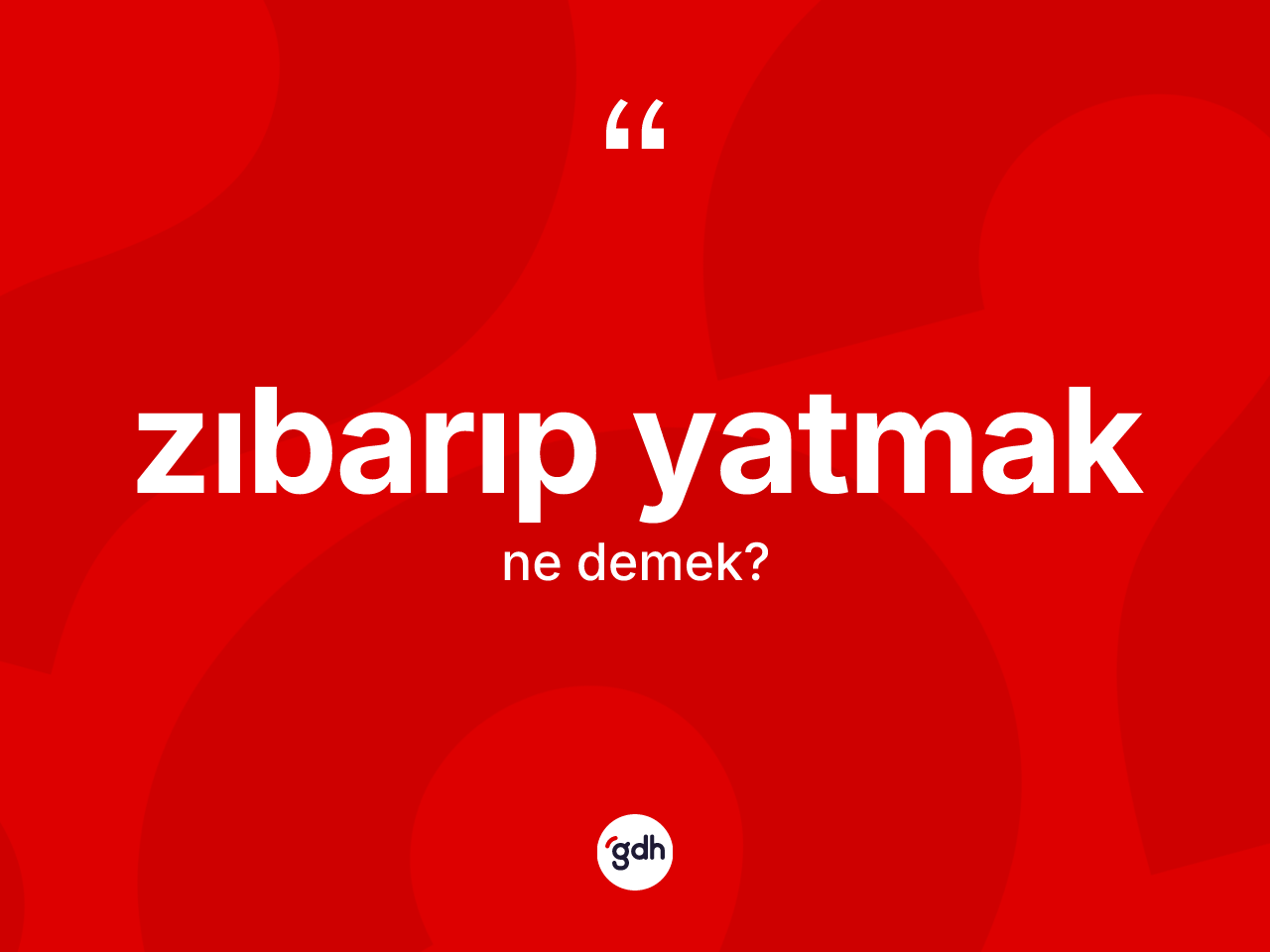 Zıbarıp yatmak ifadesinin tanımı nedir? Zıbarıp yatmak ifadesinin kaç farklı anlamı var?