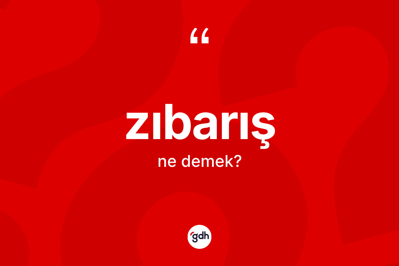 Zıbarış kelimesinin anlamı nedir? Zıbarış kelimesinin TDK anlamı nedir?