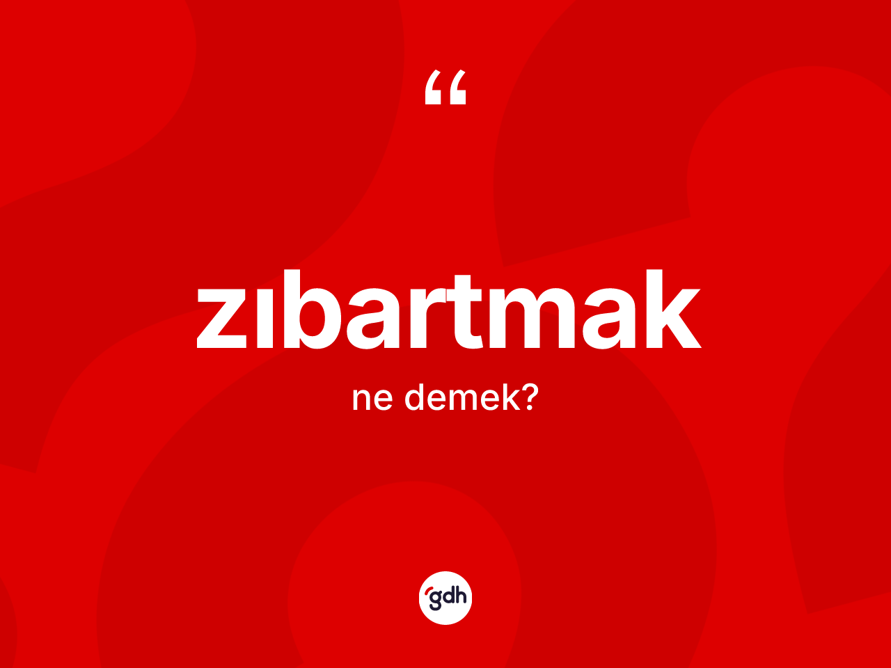 Zıbartmak kelimesi ne anlama gelir? Zıbartmak kelimesinin kaç farklı anlamı var?