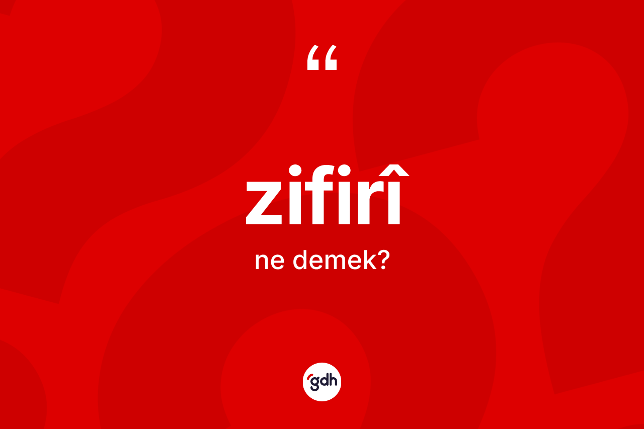 Zifirî kelimesi nedir? Zifirîin TDK'ya göre anlamı nedir?