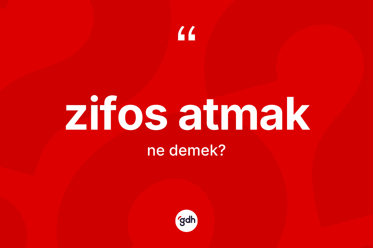 Zifos atmak ifadesi ne demektir? Zifos atmak sözü hangi durumlarda kullanılır?