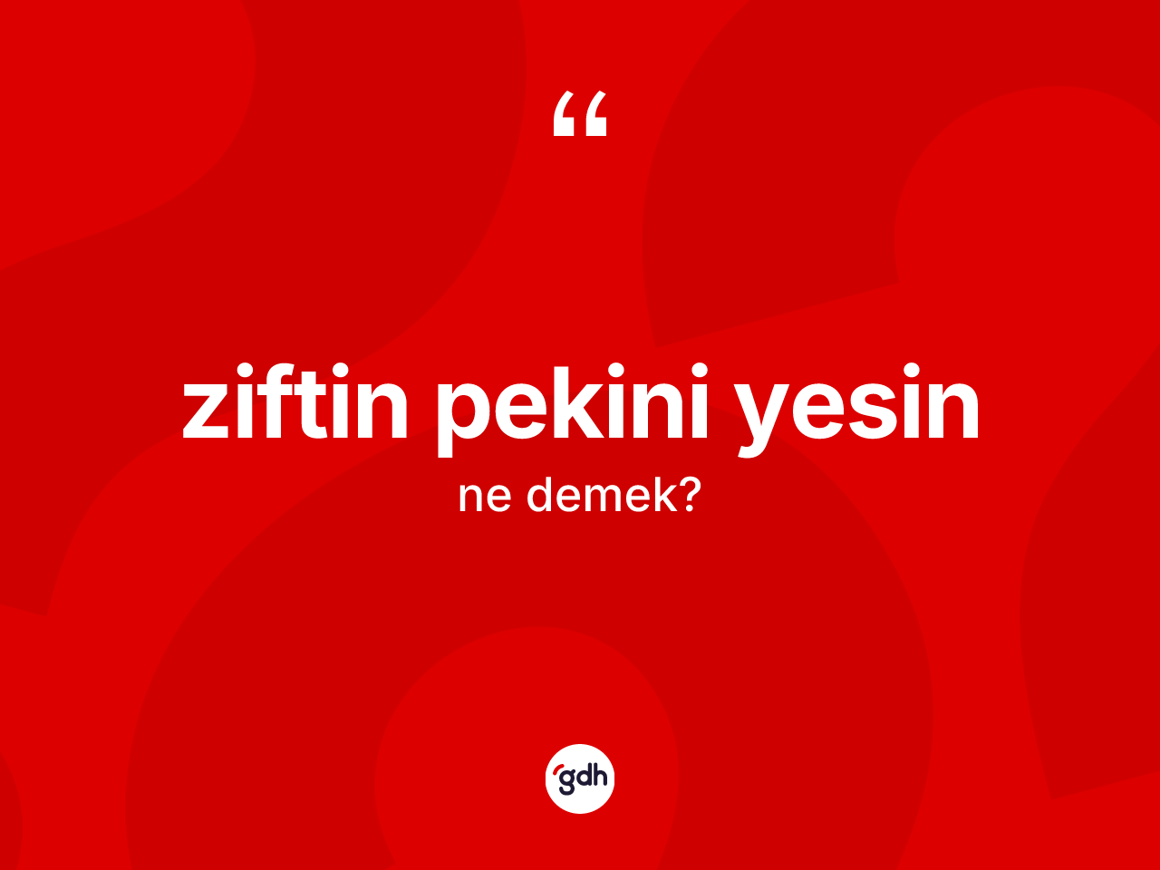 Ziftin pekini yesin ifadesinin tanımı nedir? Ziftin pekini yesin sözü nerede kullanılır?