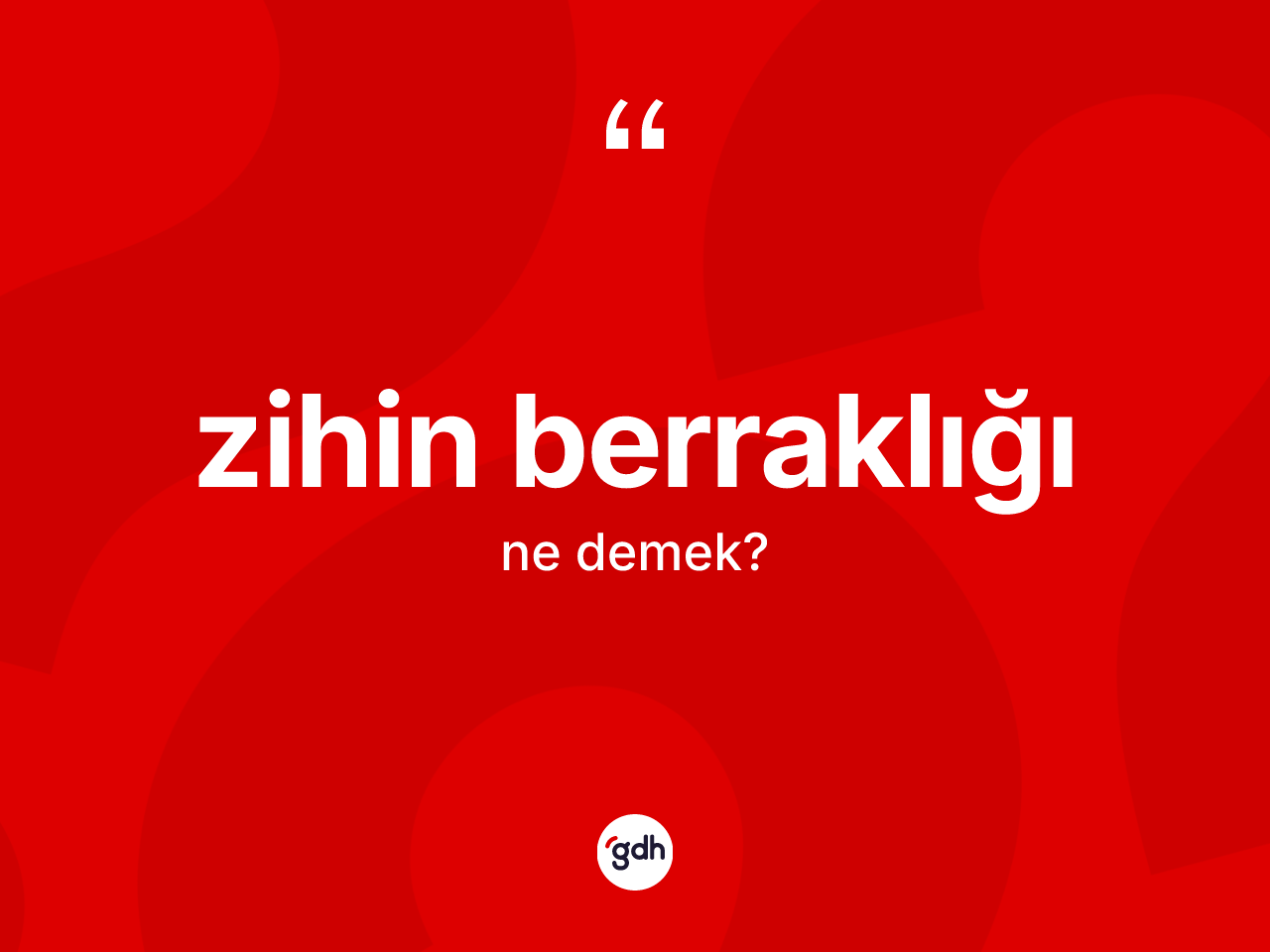 Zihin berraklığı kelimesinin sözlükteki tanımı nedir? Zihin berraklığının TDK'ya göre anlamı nedir?