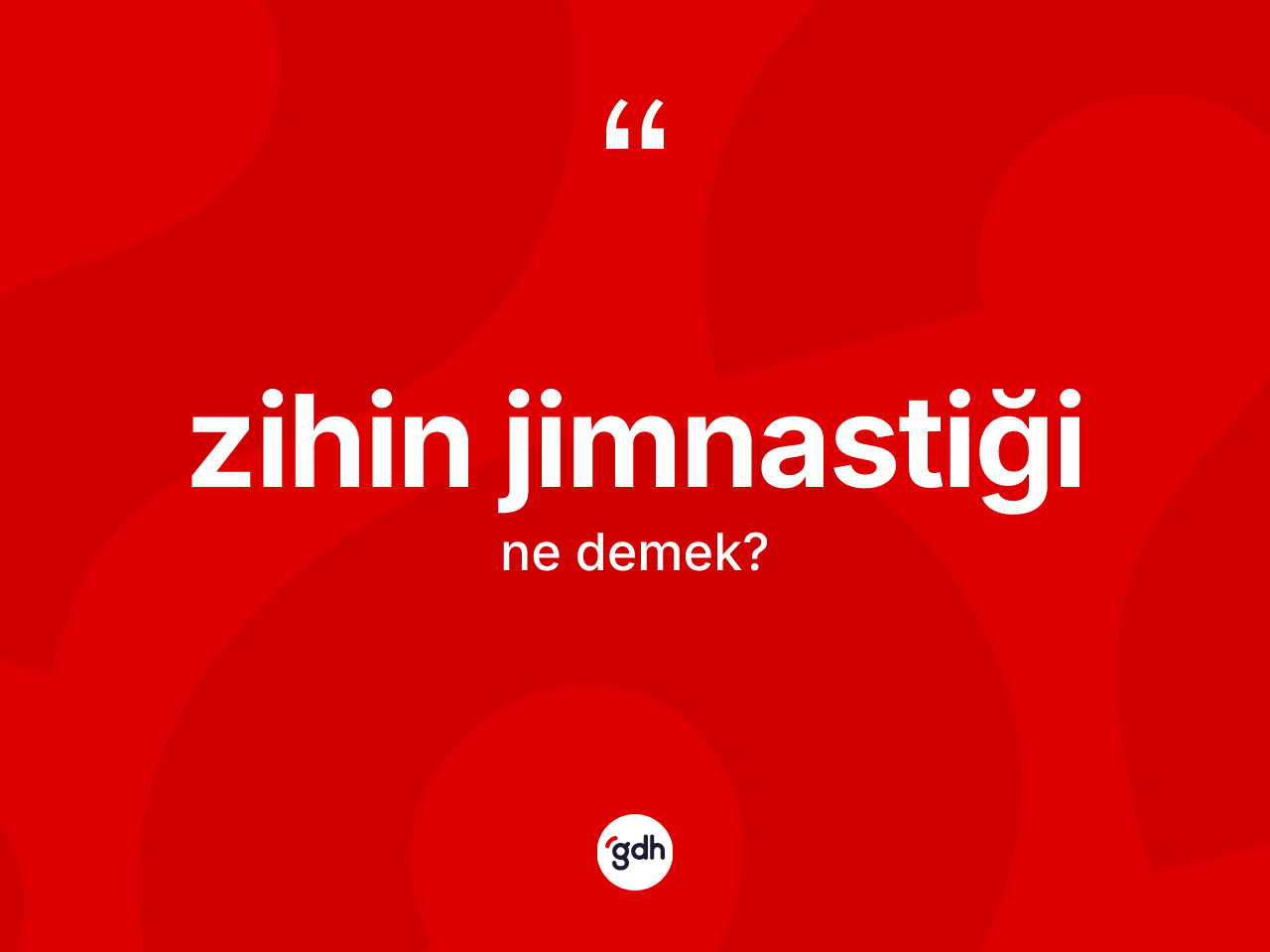 Zihin jimnastiği kelimesinin tanımı nedir? Zihin jimnastiğinin kısaca tanımı nedir?