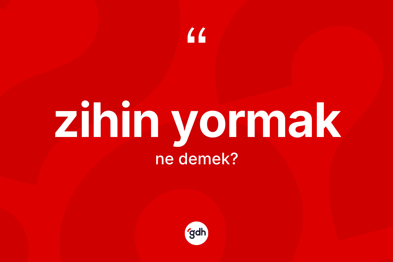 Zihin yormak sözü ne demek? Zihin yormak sözü hangi durumlarda kullanılır?