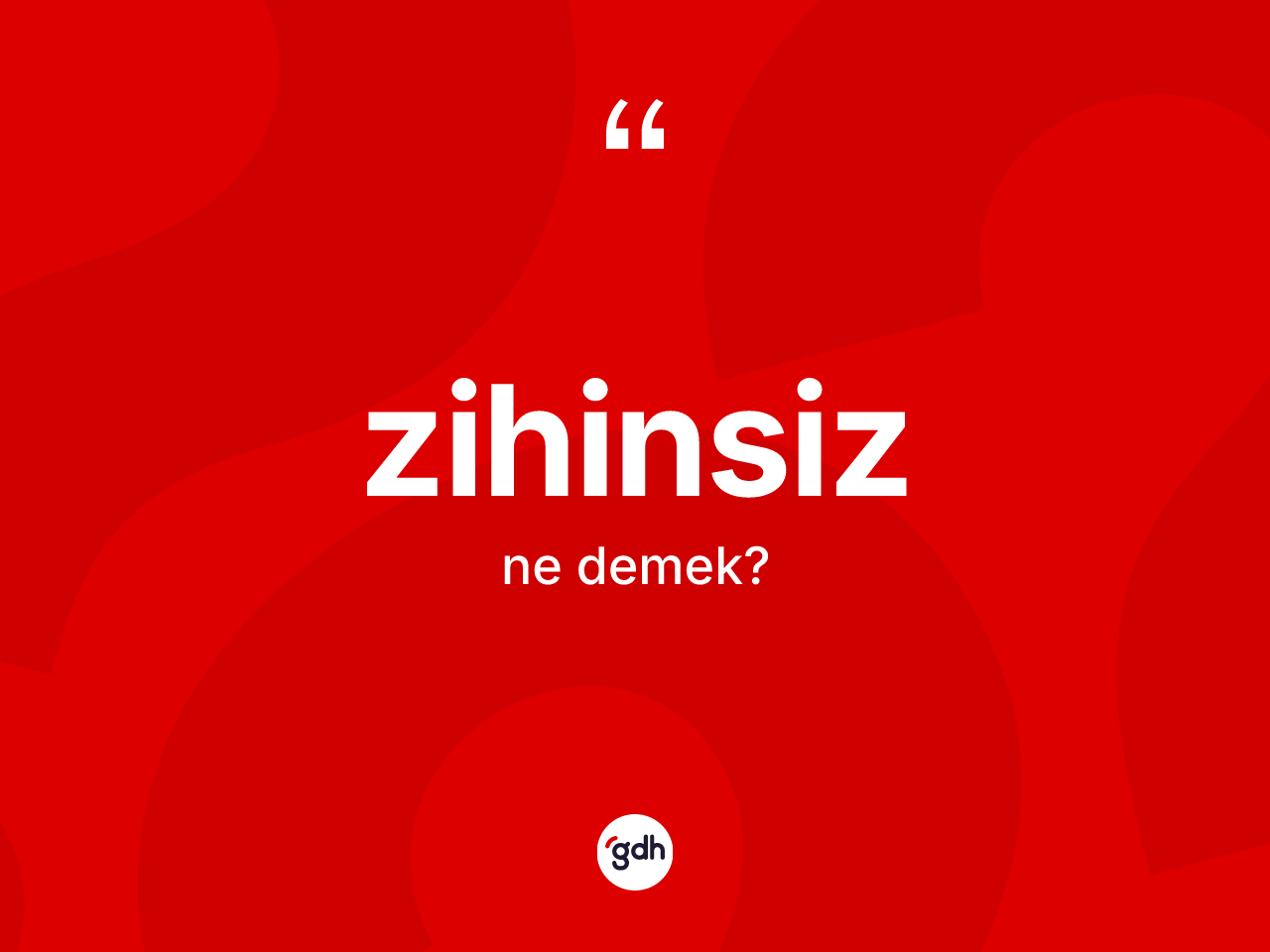 Zihinsiz kelimesi ne demek? Zihinsizin sözlükteki anlamı nedir?