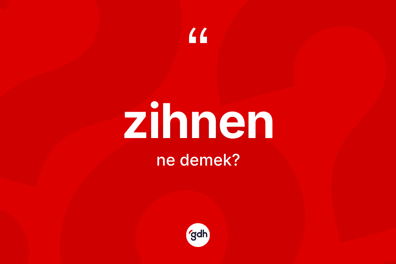 Zihnen nedir? Zihnenin TDK'ya göre anlamı nedir?