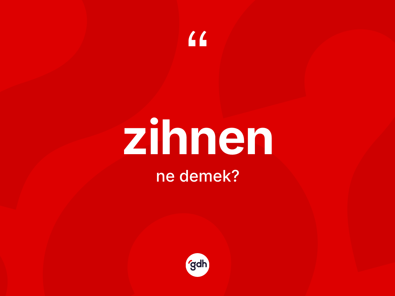 Zihnen nedir? Zihnenin TDK'ya göre anlamı nedir?