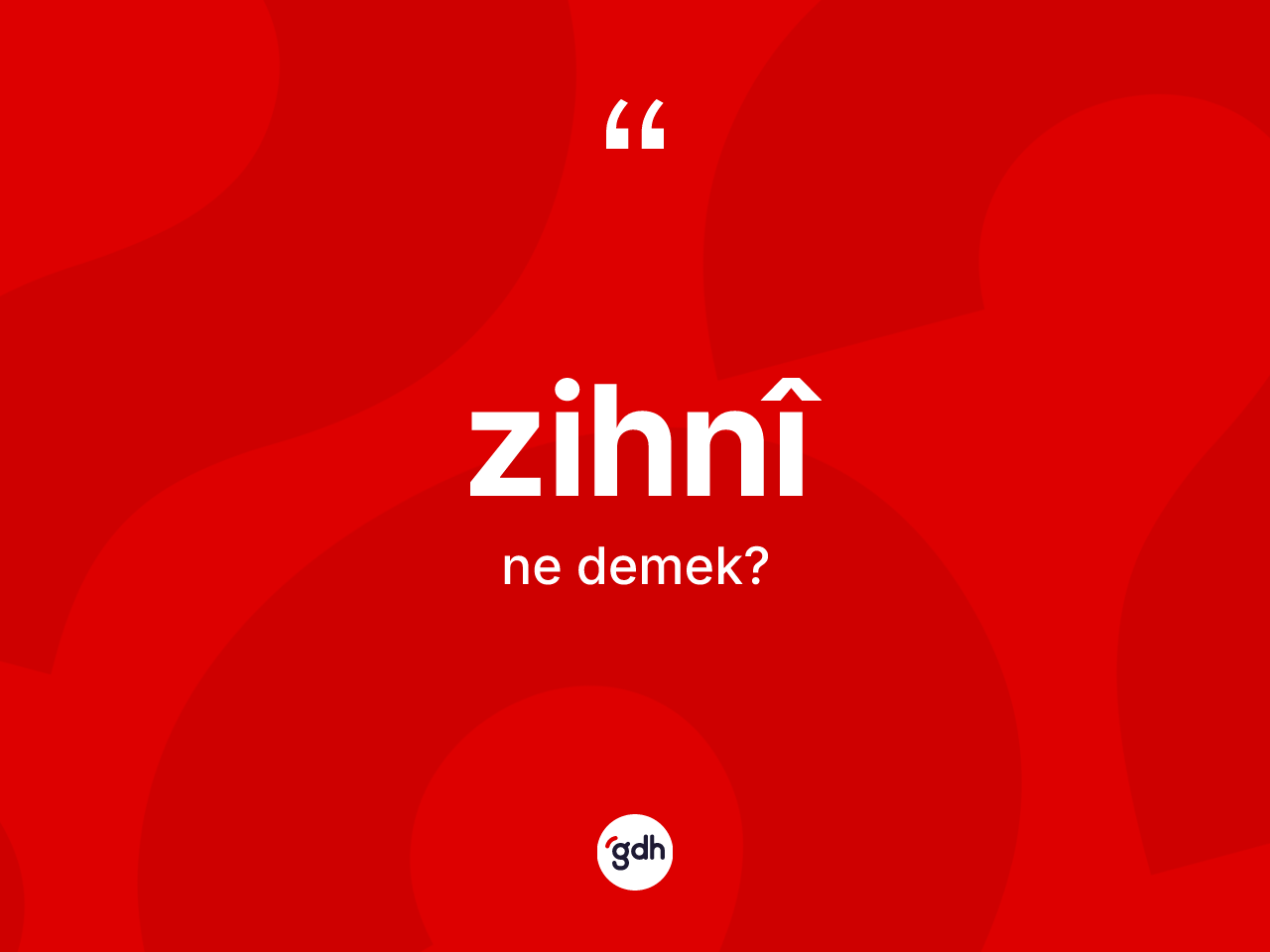 Zihnî kelimesinin sözlükteki tanımı nedir? Zihnîin halk arasındaki kullanımı nasıldır?