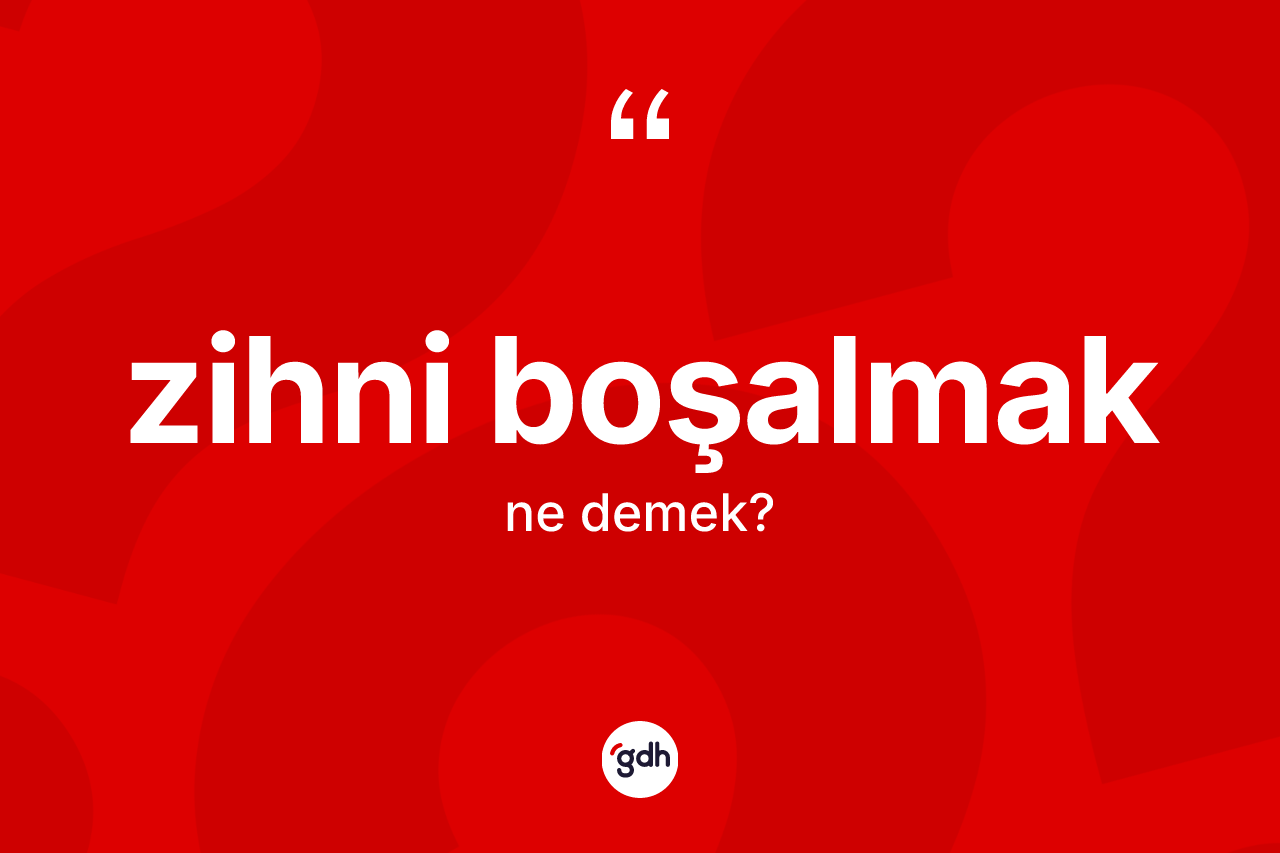 Zihni boşalmak ifadesi nedir? Zihni boşalmak ifadesi hangi durumlarda kullanılır