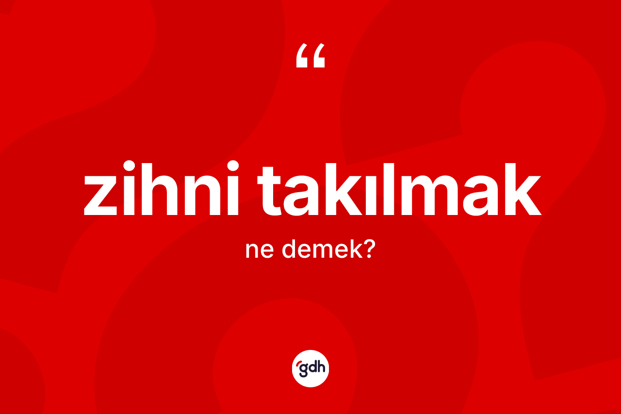 Zihni takılmak ifadesinin anlamı nedir? Zihni takılmak sözü nerede kullanılır?