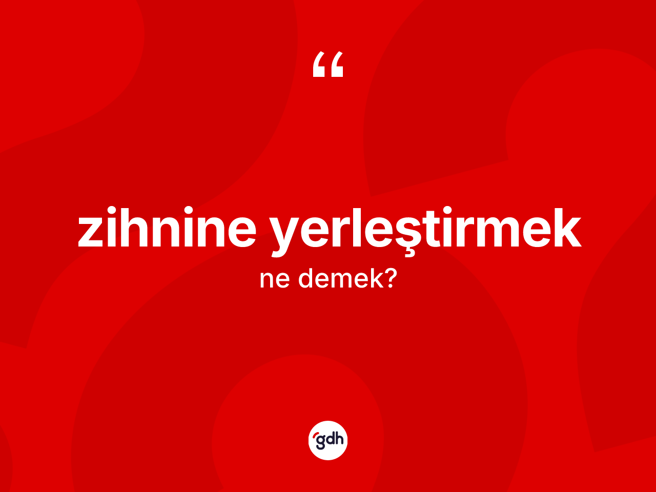 Zihnine yerleştirmek sözü neyi anlatır? Zihnine yerleştirmek ifadesi nerede kullanılır?
