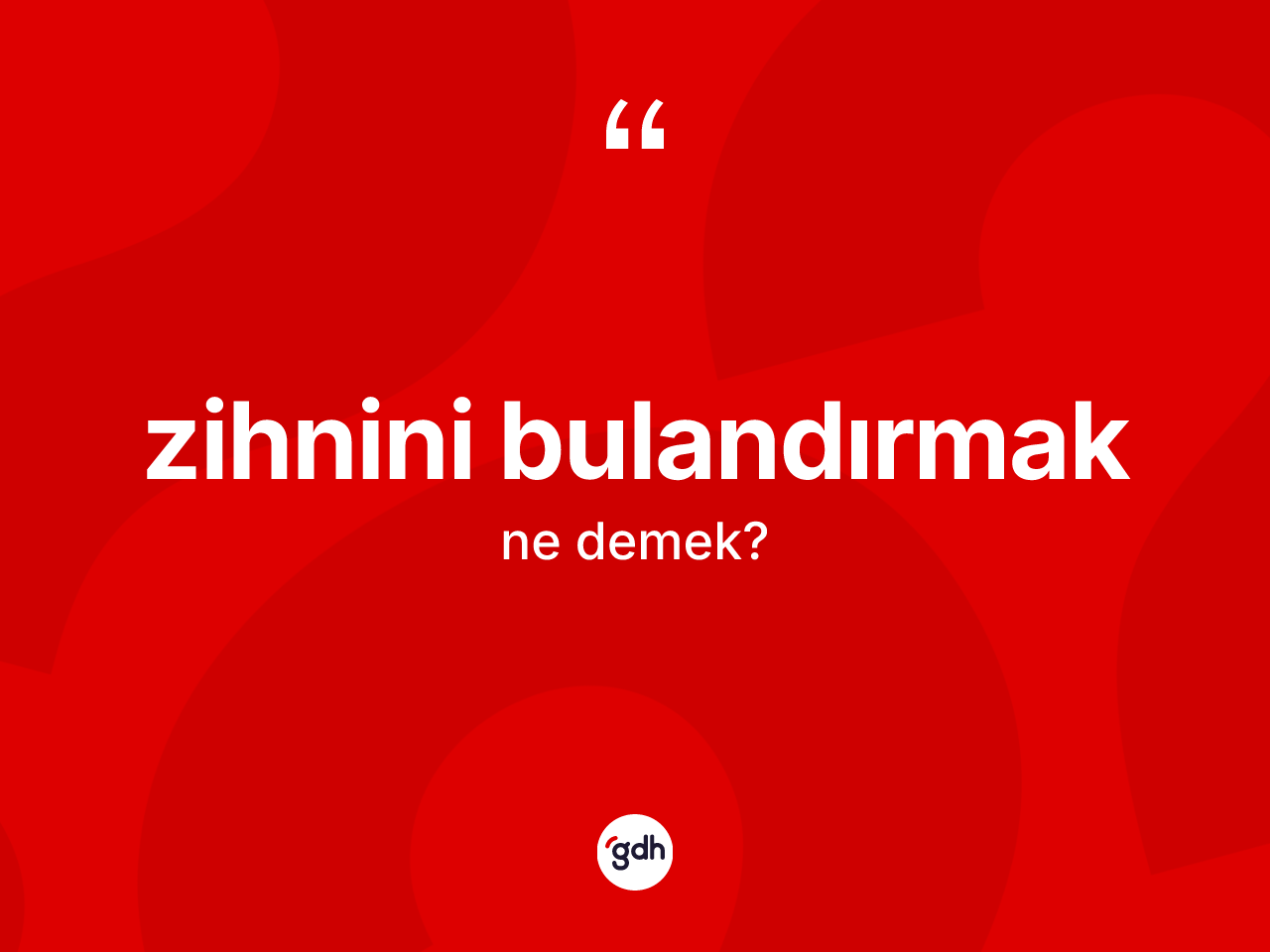 Zihnini bulandırmak ifadesinin kısaca anlamı nedir? Zihnini bulandırmak sözünün TDK açıklaması nedir?