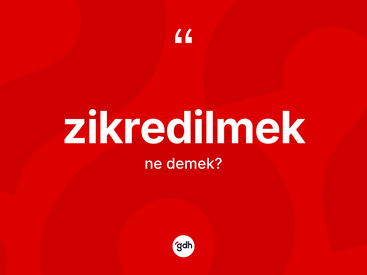 Zikredilmek kelimesinin tanımı nedir? Zikredilmeğin TDK'ya göre anlamı nedir?
