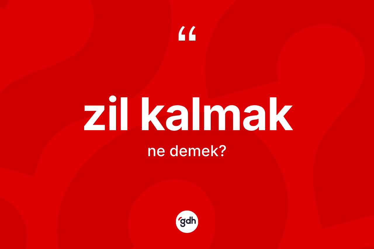 Zil kalmak sözü ne demek? Zil kalmak ifadesi nerede kullanılır?