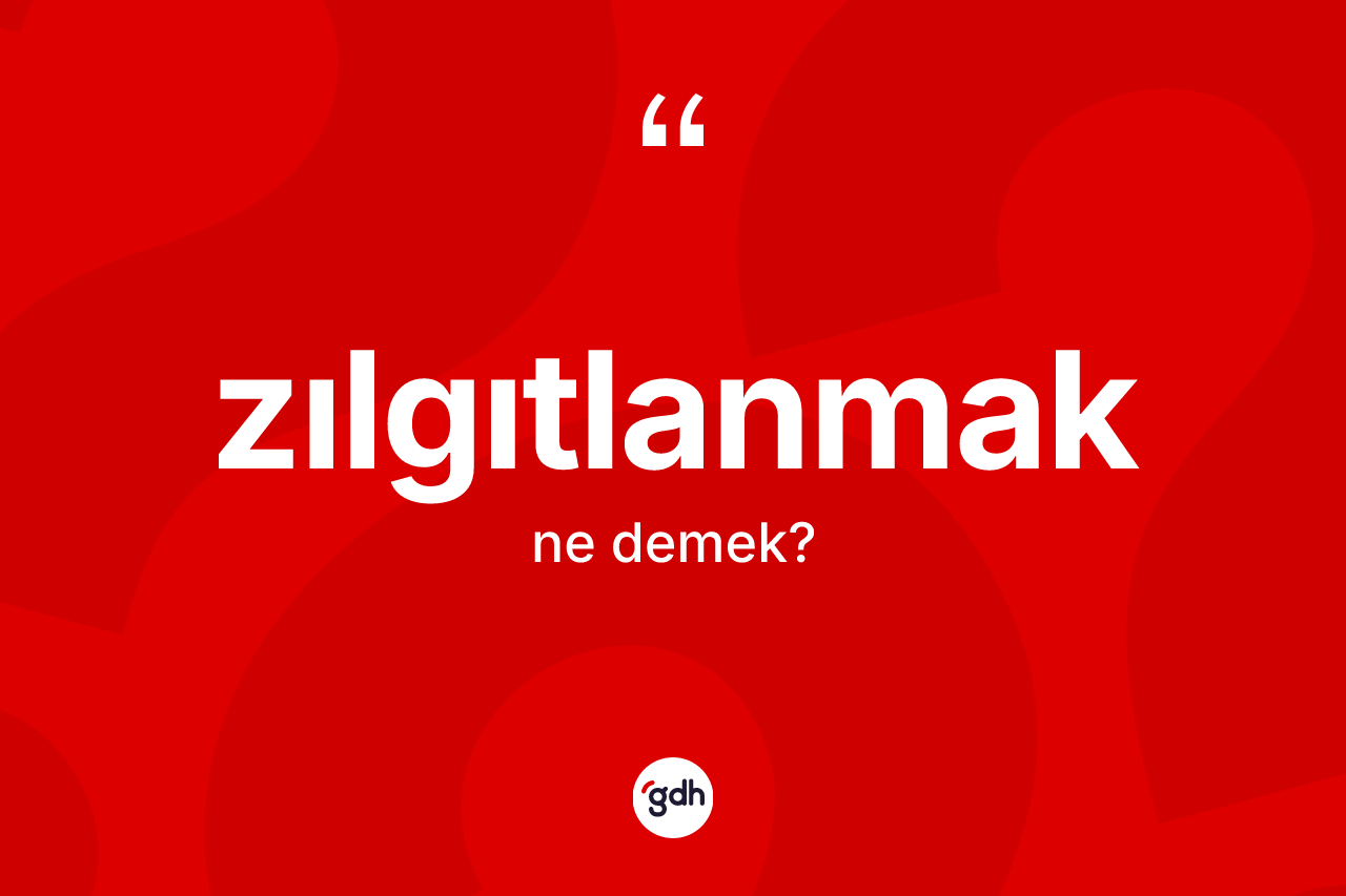 Zılgıtlanmak ne anlama gelir? Zılgıtlanmağın TDK'ya göre anlamı nedir?