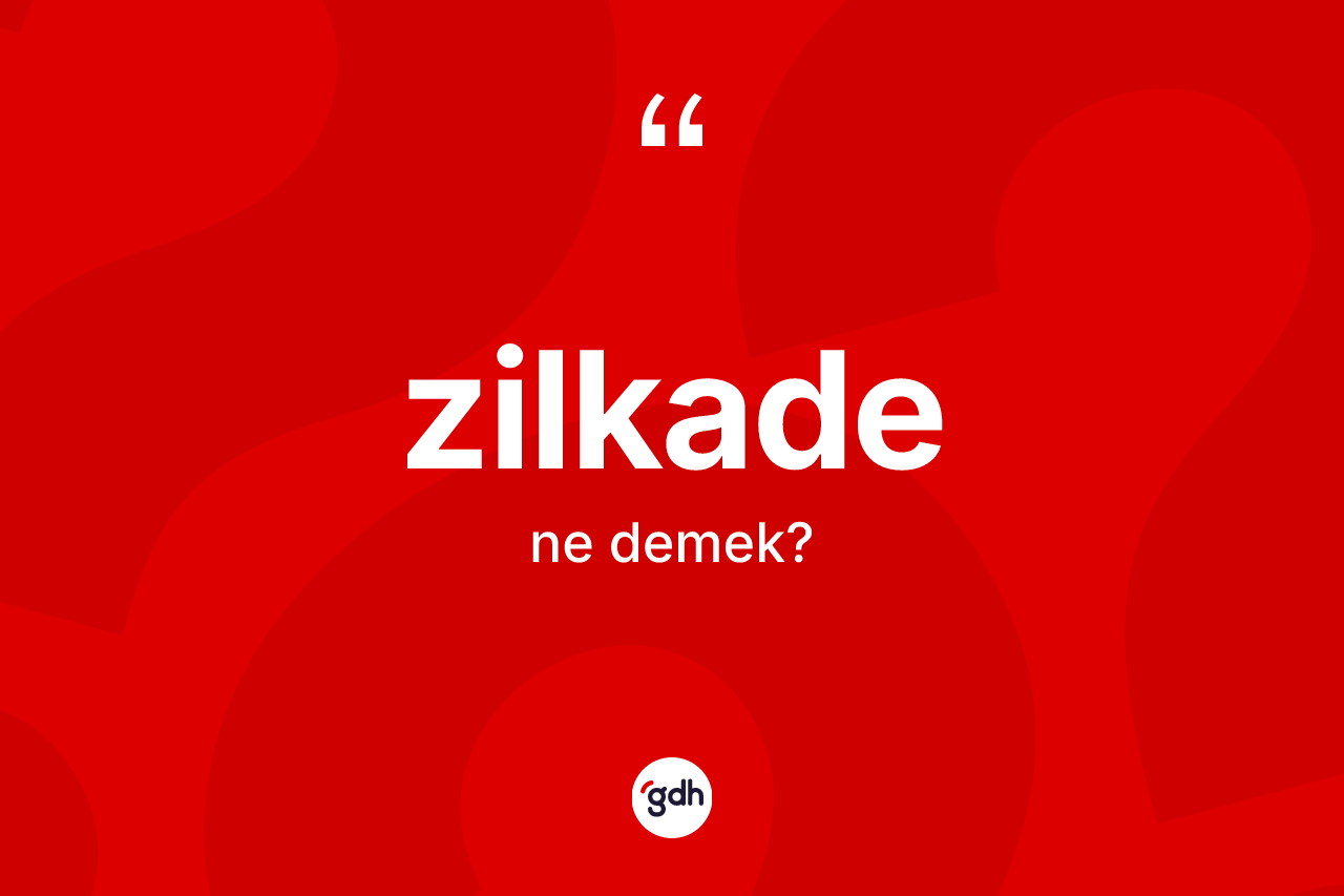 Zilkade kelimesi ne anlama gelir? Zilkade kelimesinin kaç farklı anlamı var?