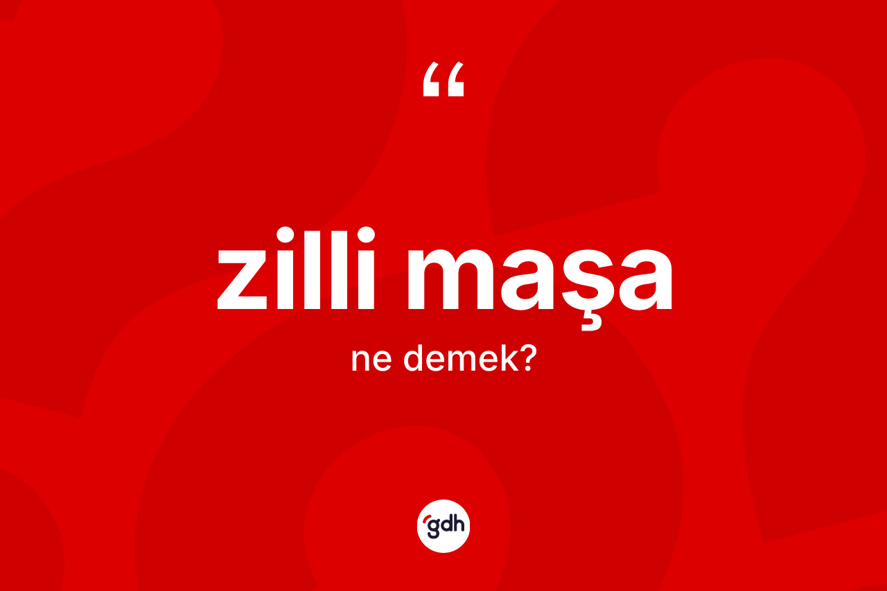 Zilli maşa kelimesi ne anlama gelir? Zilli maşa kelimesinin TDK anlamı nedir?