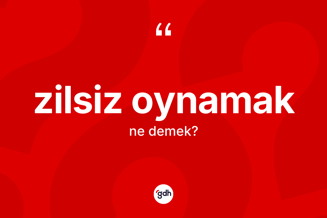 Zilsiz oynamak ifadesinin tanımı nedir? Zilsiz oynamak sözü hangi durumlarda kullanılır?