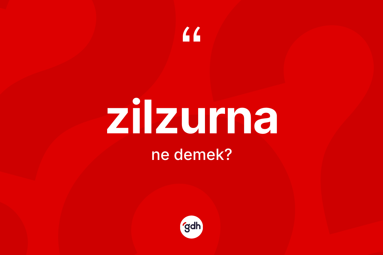 Zilzurna kelimesinin sözlükteki tanımı nedir? Zilzurnanın halk arasındaki kullanımı nasıldır?