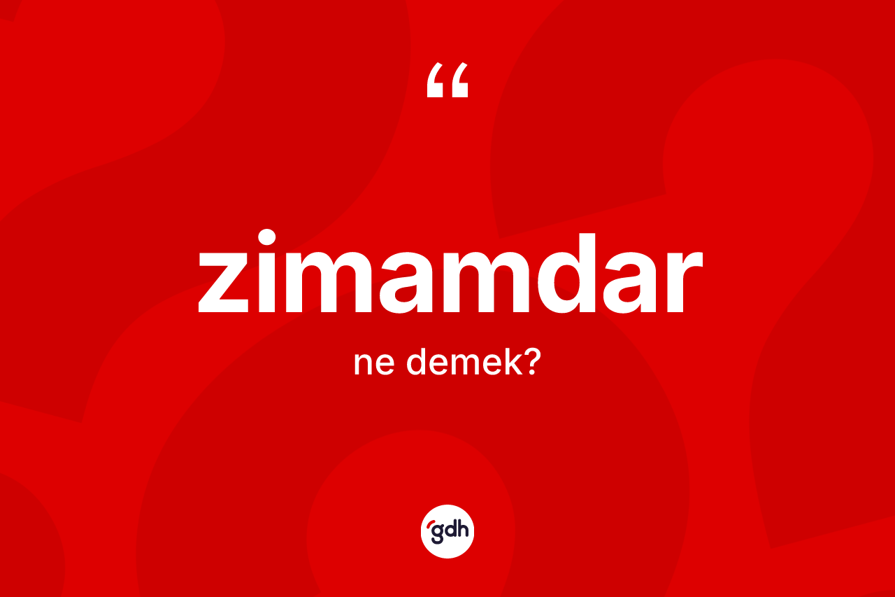 Zimamdar ne anlama gelir? Zimamdarın halk arasındaki kullanımı nasıldır?