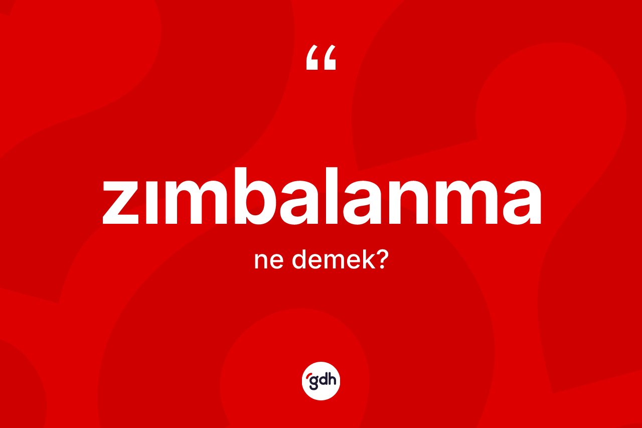 Zımbalanma kelimesinin sözlükteki tanımı nedir? Zımbalanmanın sözlükteki anlamı nedir?