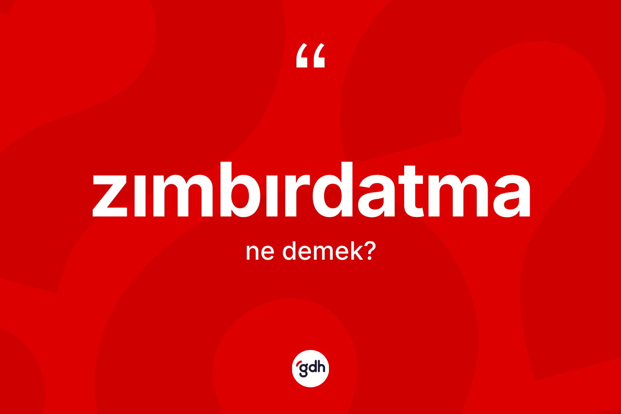 Zımbırdatma ne demek? Zımbırdatma kelimesinin özellikleri nelerdir?